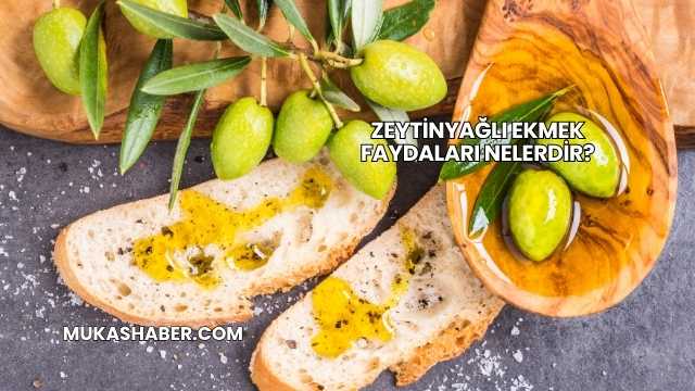 Zeytinyağlı Ekmek Faydaları Nelerdir?