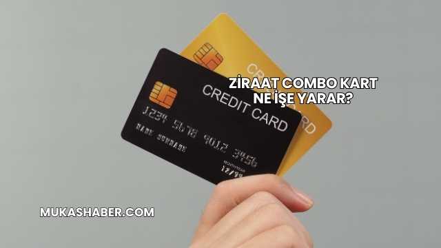 Ziraat Combo Kart Ne İşe Yarar?