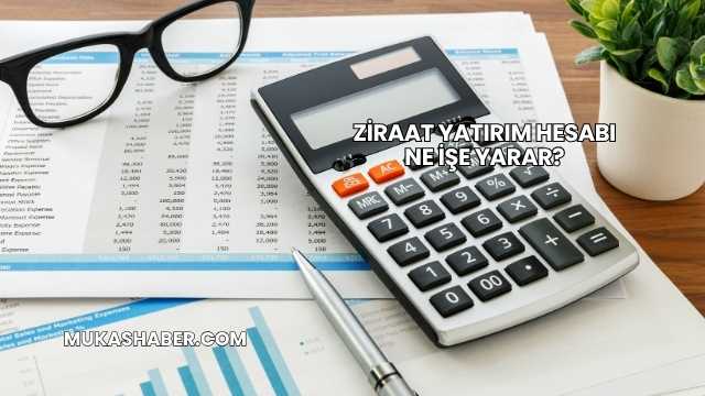 Ziraat Yatırım Hesabı Ne İşe Yarar?