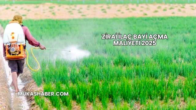 Zirai İlaç Bayi Açma Maliyeti 2025