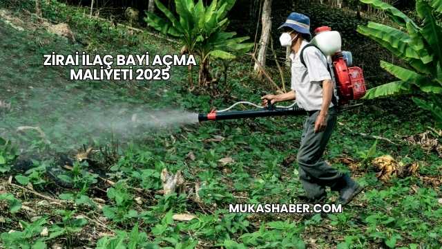 Zirai İlaç Bayi Açma Maliyeti 2025