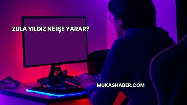 Zula Yıldız Ne İşe Yarar?