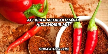 Acı Biber Metabolizmayı Hızlandırır mı?