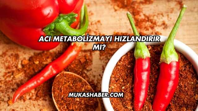 Acı Metabolizmayı Hızlandırır mı?