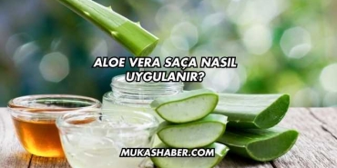Aloe Vera Saça Nasıl Uygulanır?