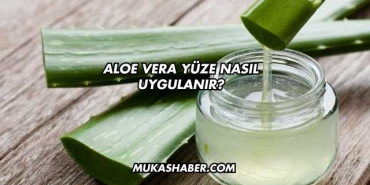 Aloe Vera Yüze Nasıl Uygulanır?