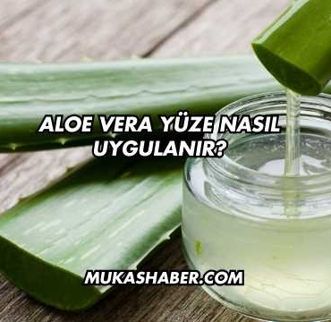 Aloe Vera Yüze Nasıl Uygulanır?