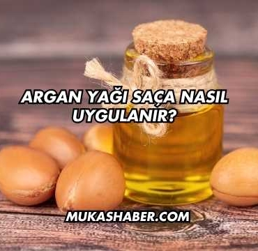 Argan Yağı Saça Nasıl Uygulanır?