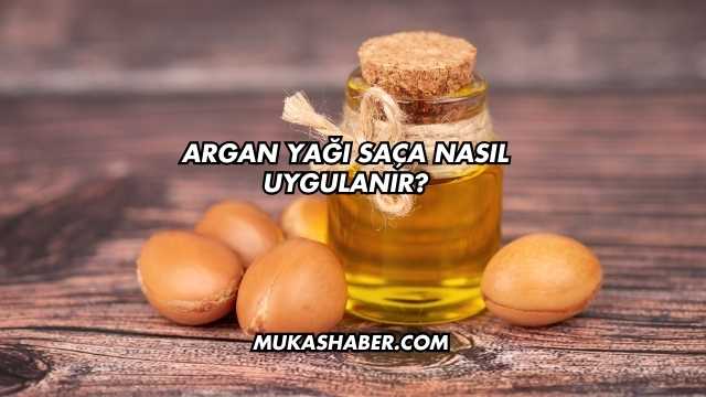 Argan Yağı Saça Nasıl Uygulanır?