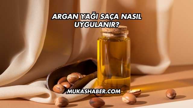 Argan Yağı Saça Nasıl Uygulanır?