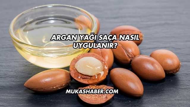 Argan Yağı Saça Nasıl Uygulanır?