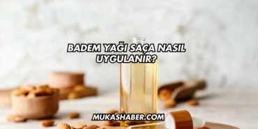 Badem Yağı Saça Nasıl Uygulanır?