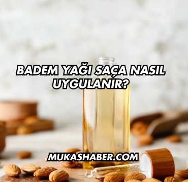 Badem Yağı Saça Nasıl Uygulanır?
