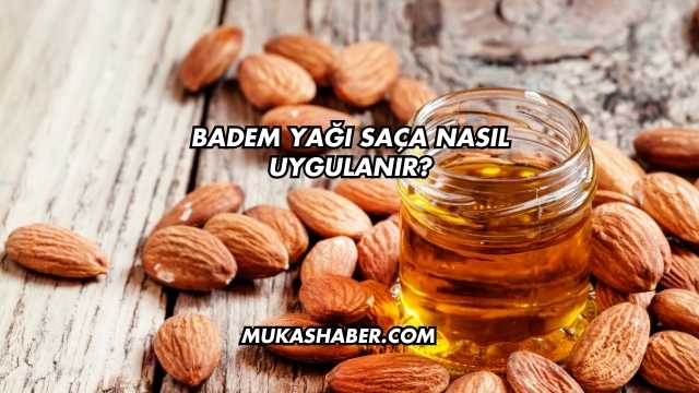 Badem Yağı Saça Nasıl Uygulanır?