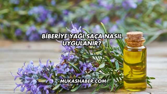 Biberiye Yağı Saça Nasıl Uygulanır?