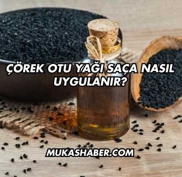 Çörek Otu Yağı Saça Nasıl Uygulanır?