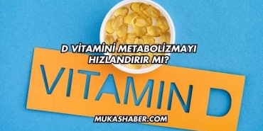 D Vitamini Metabolizmayı Hızlandırır mı?