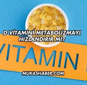 D Vitamini Metabolizmayı Hızlandırır mı?