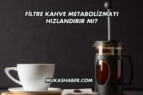 Filtre Kahve Metabolizmayı Hızlandırır mı?