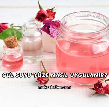 Gül Suyu Yüze Nasıl Uygulanır?