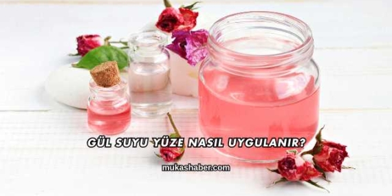 Gül Suyu Yüze Nasıl Uygulanır?
