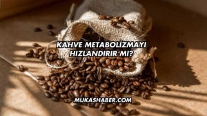 Kahve Metabolizmayı Hızlandırır mı?