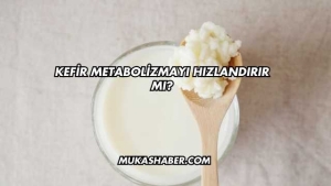Kefir Metabolizmayı Hızlandırır mı?