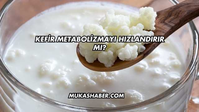 Kefir Metabolizmayı Hızlandırır mı?