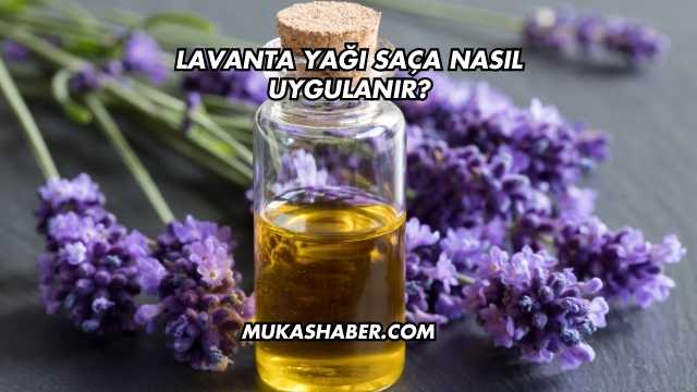 Lavanta Yağı Saça Nasıl Uygulanır?