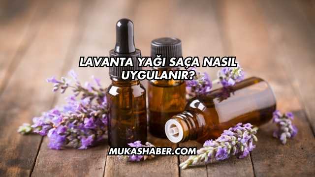 Lavanta Yağı Saça Nasıl Uygulanır?