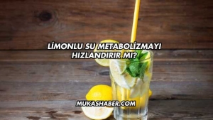 Limonlu Su Metabolizmayı Hızlandırır mı?