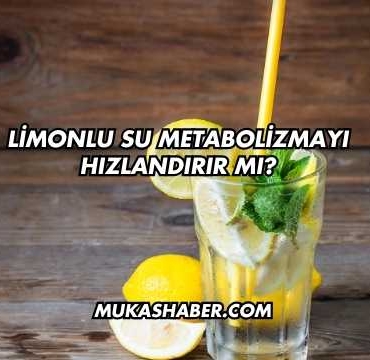 Limonlu Su Metabolizmayı Hızlandırır mı?