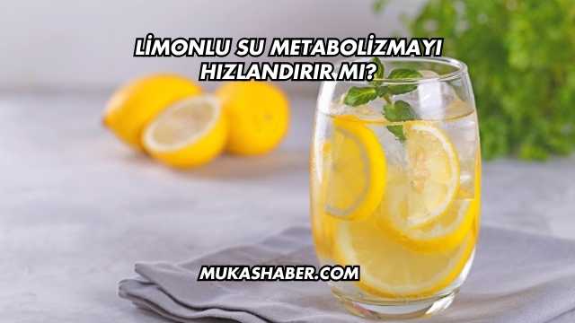 Limonlu Su Metabolizmayı Hızlandırır mı?
