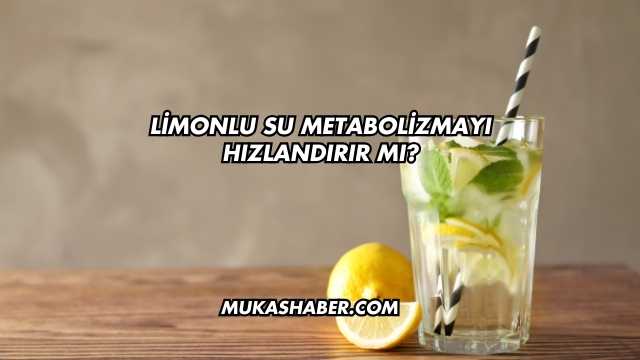 Limonlu Su Metabolizmayı Hızlandırır mı?