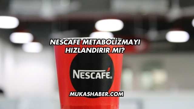 Nescafe Metabolizmayı Hızlandırır mı?