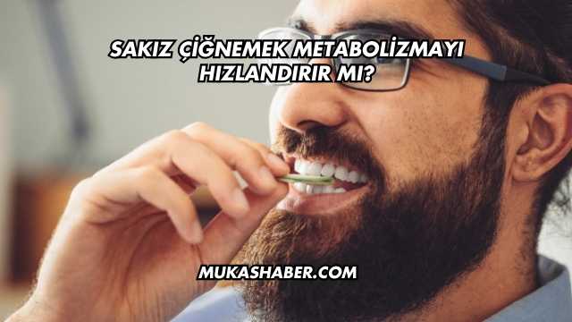Sakız Çiğnemek Metabolizmayı Hızlandırır mı?