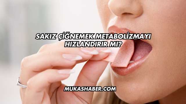 Sakız Çiğnemek Metabolizmayı Hızlandırır mı?