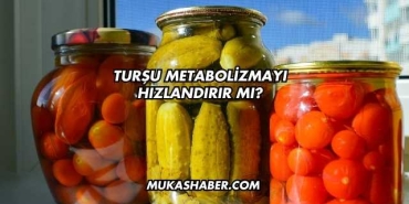 Turşu Metabolizmayı Hızlandırır mı?