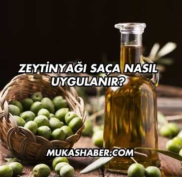 Zeytinyağı Saça Nasıl Uygulanır?