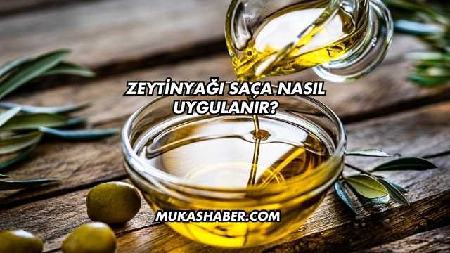 Zeytinyağı Saça Nasıl Uygulanır?