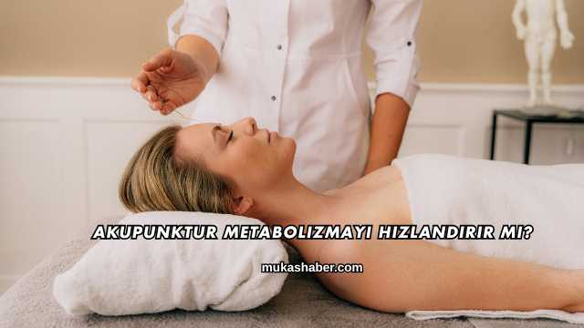 Akupunktur Metabolizmayı Hızlandırır mı?