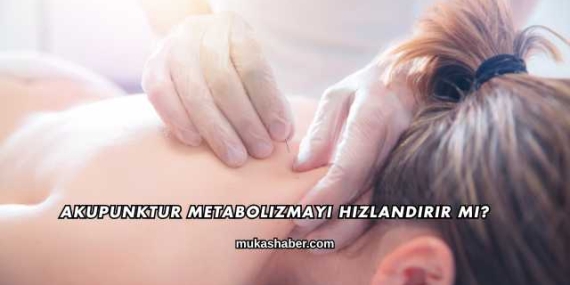 Akupunktur Metabolizmayı Hızlandırır mı?
