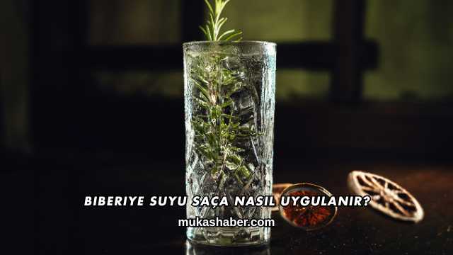 Biberiye Suyu Saça Nasıl Uygulanır?