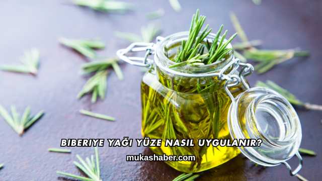 Biberiye Yağı Yüze Nasıl Uygulanır