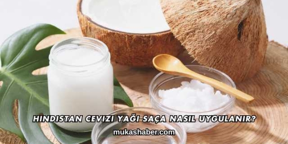 Hindistan Cevizi Yağı Saça Nasıl Uygulanır?