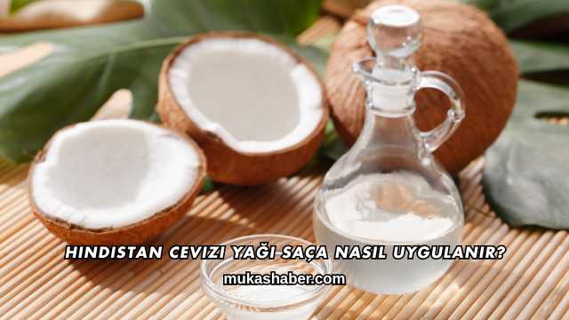 Hindistan Cevizi Yağı Saça Nasıl Uygulanır?
