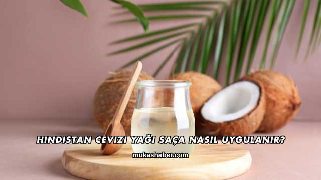 Hindistan Cevizi Yağı Saça Nasıl Uygulanır?