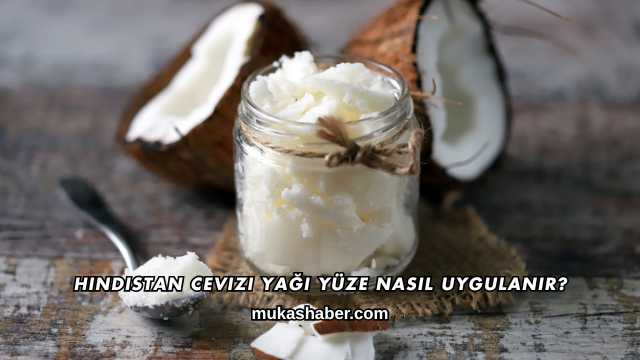 Hindistan Cevizi Yağı Yüze Nasıl Uygulanır?