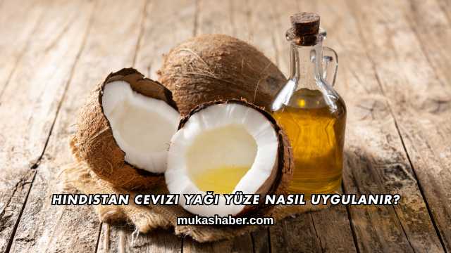 Hindistan Cevizi Yağı Yüze Nasıl Uygulanır?
