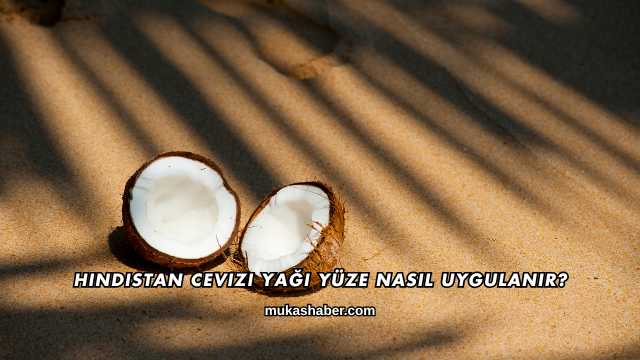 Hindistan Cevizi Yağı Yüze Nasıl Uygulanır?